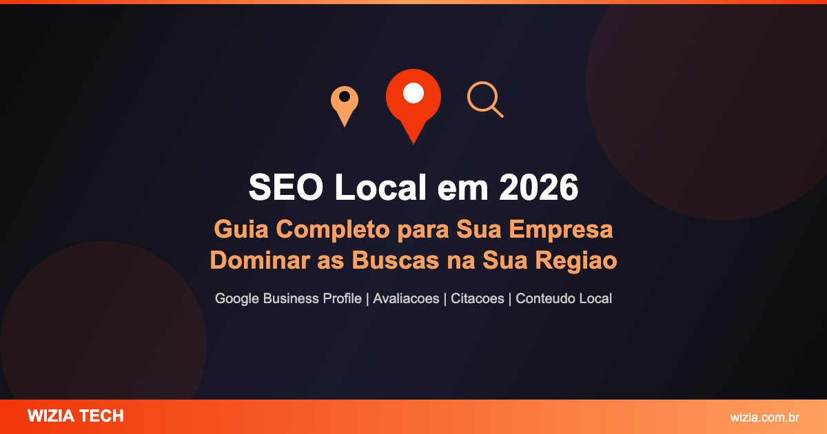 SEO Local em 2026 Guia Completo para Empresas Dominarem Buscas Regionais