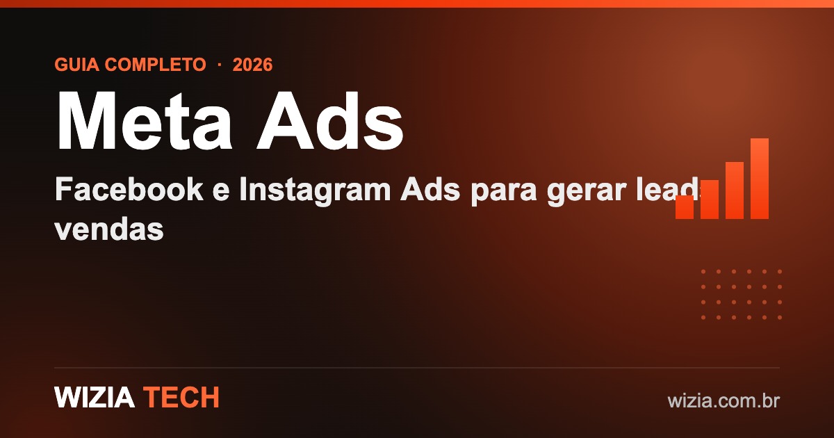 Meta Ads: guia de Facebook e Instagram Ads para gerar leads e vendas em 2026 - Wizia Tech