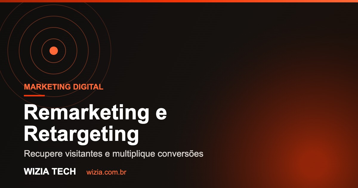 Remarketing e Retargeting para recuperar visitantes e multiplicar conversões - Wizia Tech