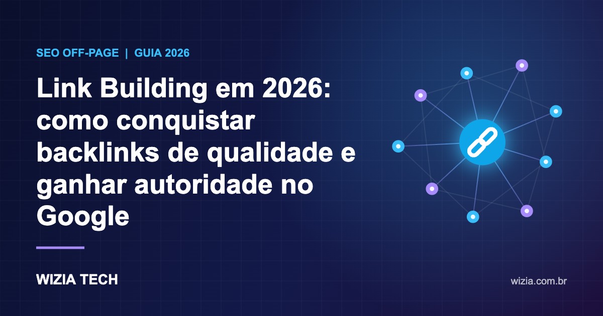 Link building em 2026: como conquistar backlinks de qualidade e ganhar autoridade no Google